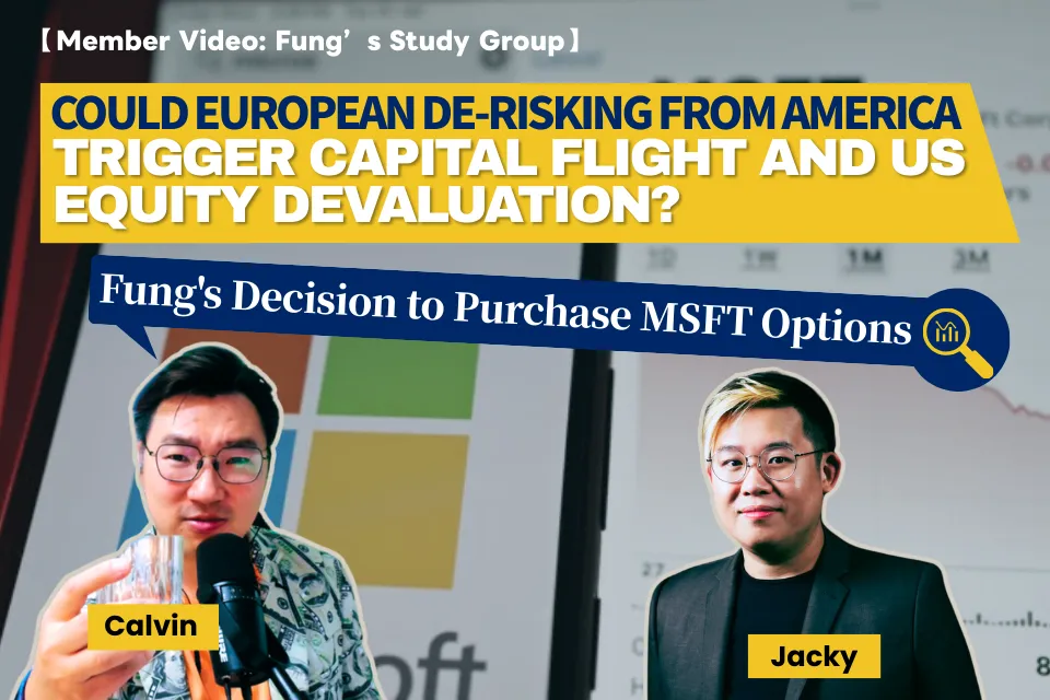 [Member Video · Fung's Study Group] Could European De-Risking from America Trigger Capital Flight and US Equity Devaluation? | Fung's Decision to Purchase MSFT Options